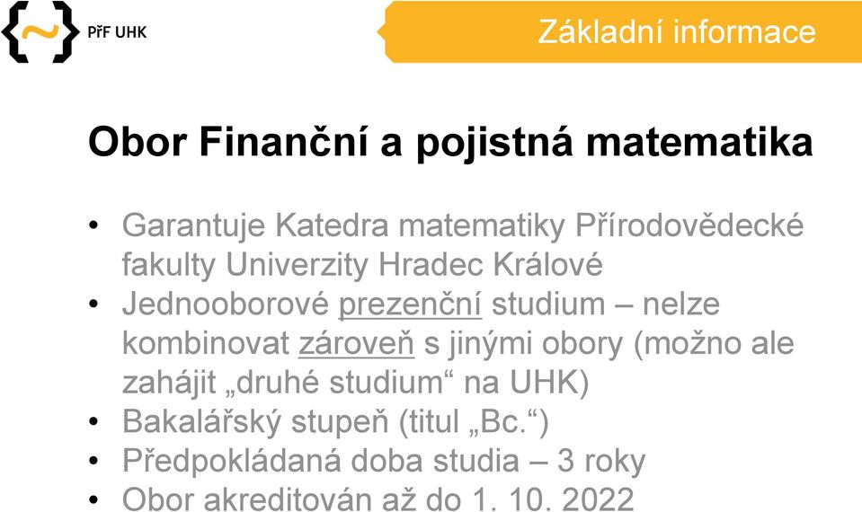 kombinovat zároveň s jinými obory (možno ale zahájit druhé studium na UHK) Bakalářský
