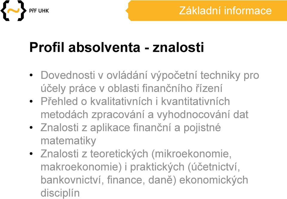 vyhodnocování dat Znalosti z aplikace finanční a pojistné matematiky Znalosti z teoretických