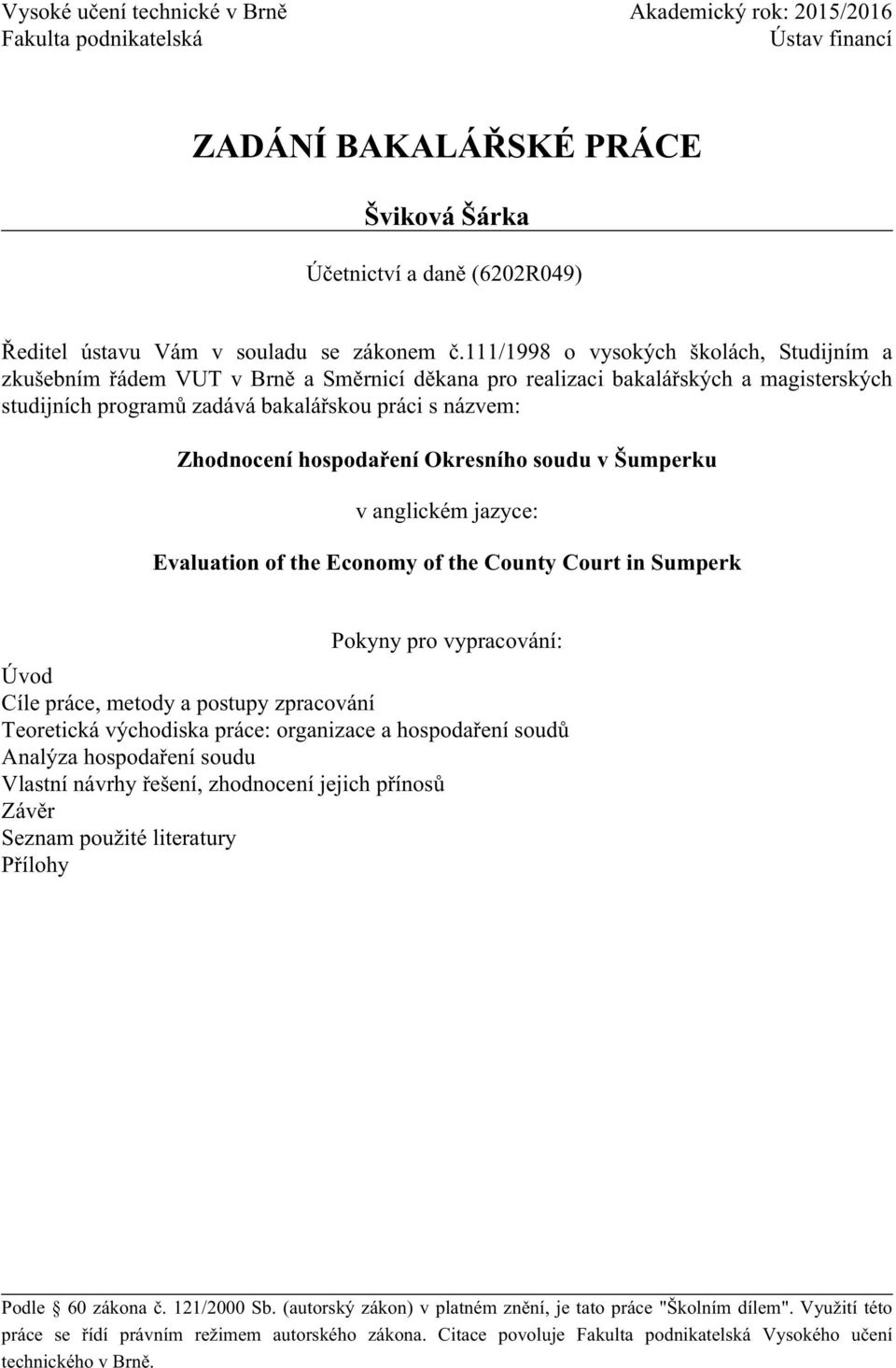 hospodaření Okresního soudu v Šumperku v anglickém jazyce: Evaluation of the Economy of the County Court in Sumperk Pokyny pro vypracování: Úvod Cíle práce, metody a postupy zpracování Teoretická