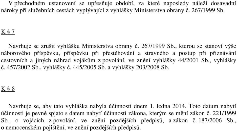 , kterou se stanoví výše náborového příspěvku, příspěvku při přestěhování a stravného a postup při přiznávání cestovních a jiných náhrad vojákům z povolání, ve znění vyhlášky 44/2001 Sb., vyhlášky č.