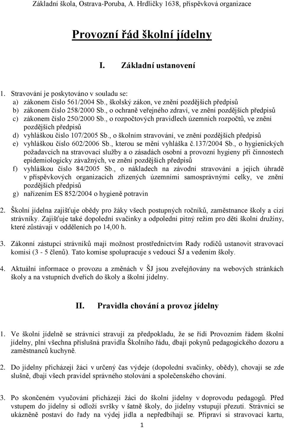 , o školním stravování, ve znění pozdějších předpisů e) vyhláškou číslo 602/2006 Sb., kterou se mění vyhláška č.137/2004 Sb.