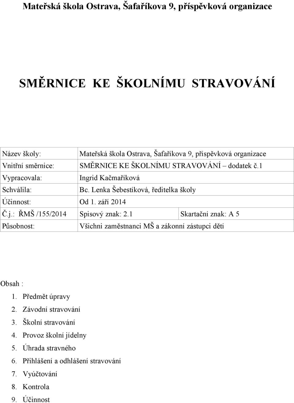 Lenka Šebestíková, ředitelka školy Účinnost: Od 1. září 2014 Č.j.: ŘMŠ /155/2014 Spisový znak: 2.