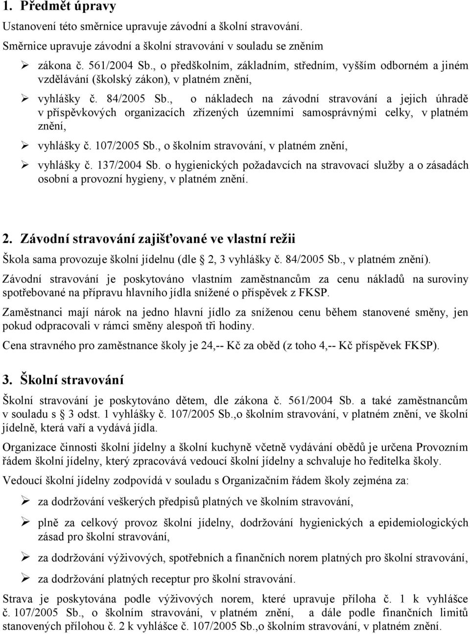 , o nákladech na závodní stravování a jejich úhradě v příspěvkových organizacích zřízených územními samosprávnými celky, v platném znění, vyhlášky č. 107/2005 Sb.