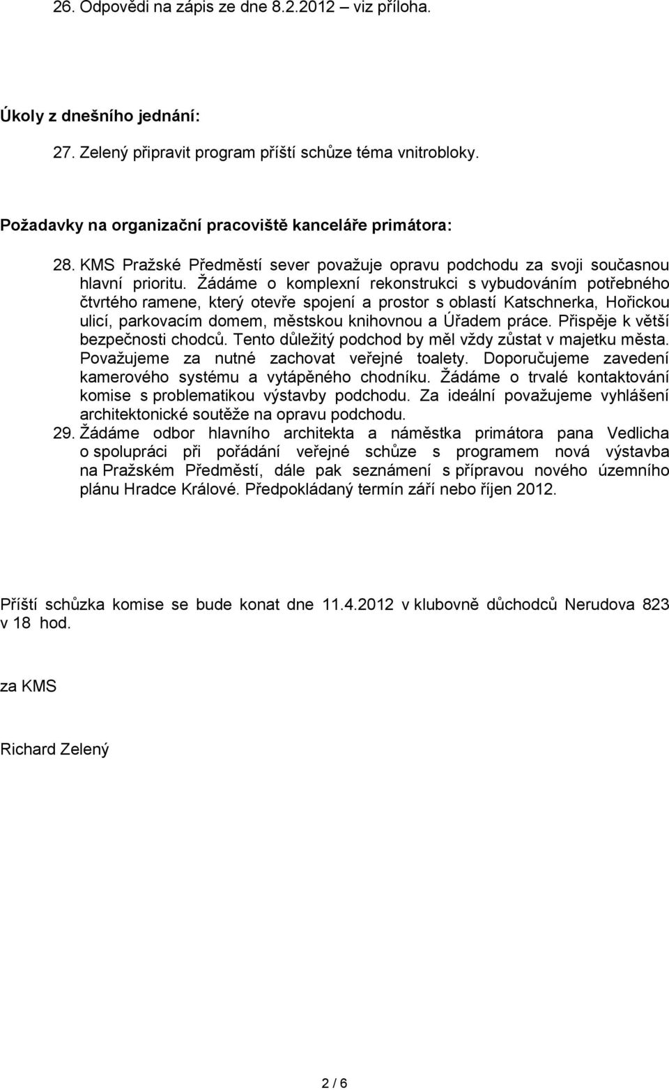 Žádáme o komplexní rekonstrukci s vybudováním potřebného čtvrtého ramene, který otevře spojení a prostor s oblastí Katschnerka, Hořickou ulicí, parkovacím domem, městskou knihovnou a Úřadem práce.