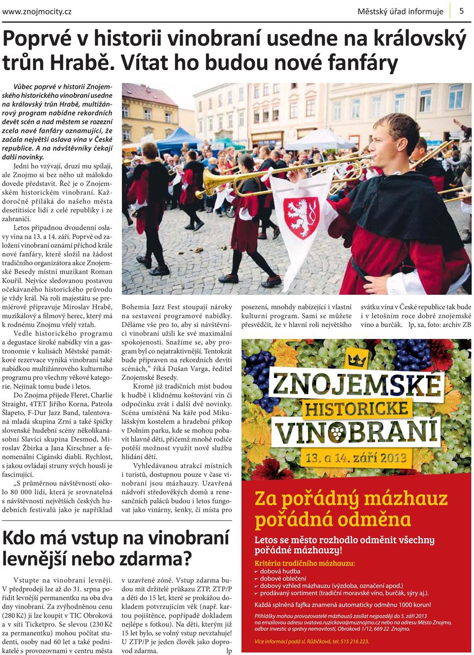 Se slevou (230 Kč za permanentku) mohou počítat studenti, osoby nad 60 let a také podnikatelé s provozovnami v centru města v uzavřené zóně.
