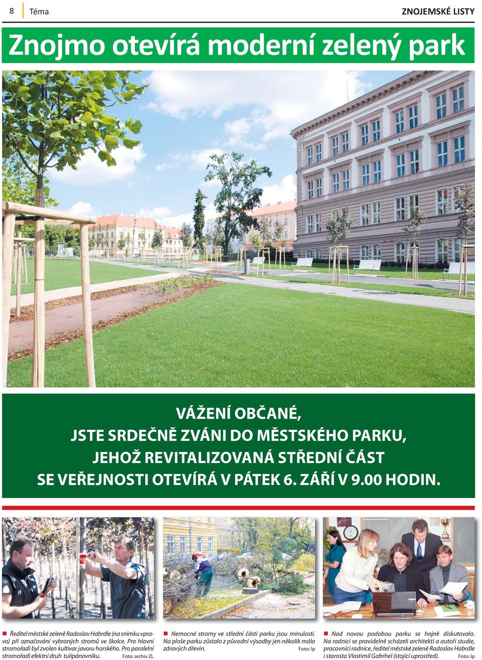 Pro paralelní stromořadí efektní druh tulipánovníku. Foto: archiv ZL Nemocné stromy ve střední části parku jsou minulostí. Na ploše parku zůstalo z původní výsadby jen několik málo zdravých dřevin.