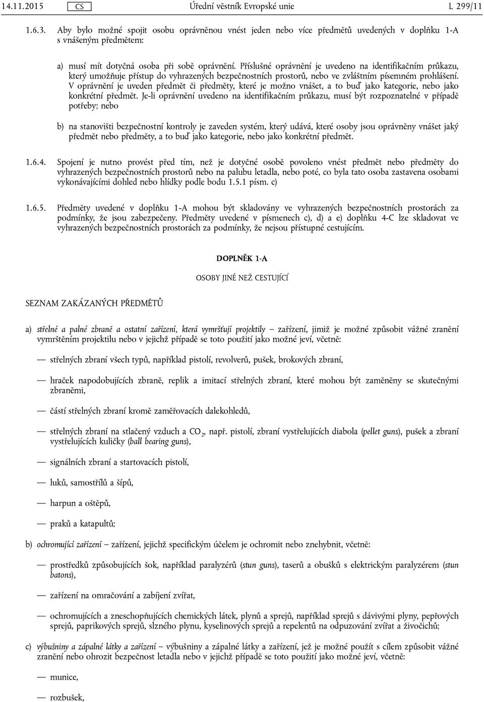 V oprávnění je uveden předmět či předměty, které je možno vnášet, a to buď jako kategorie, nebo jako konkrétní předmět.