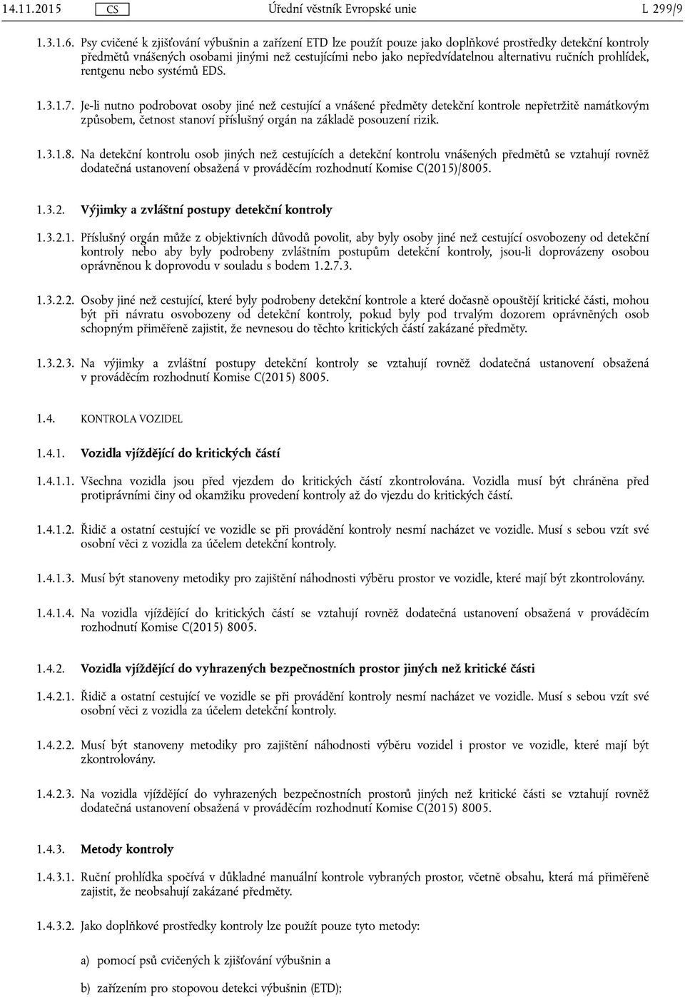 ručních prohlídek, rentgenu nebo systémů EDS. 1.3.1.7.