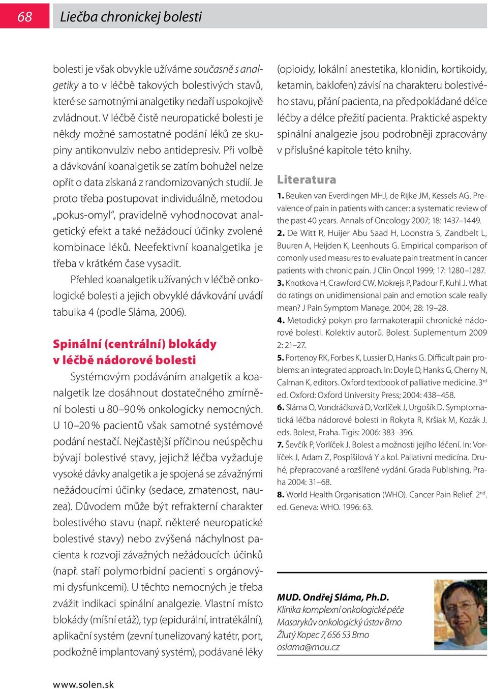 Při volbě a dávkování koanalgetik se zatím bohužel nelze opřít o data získaná z randomizovaných studií.