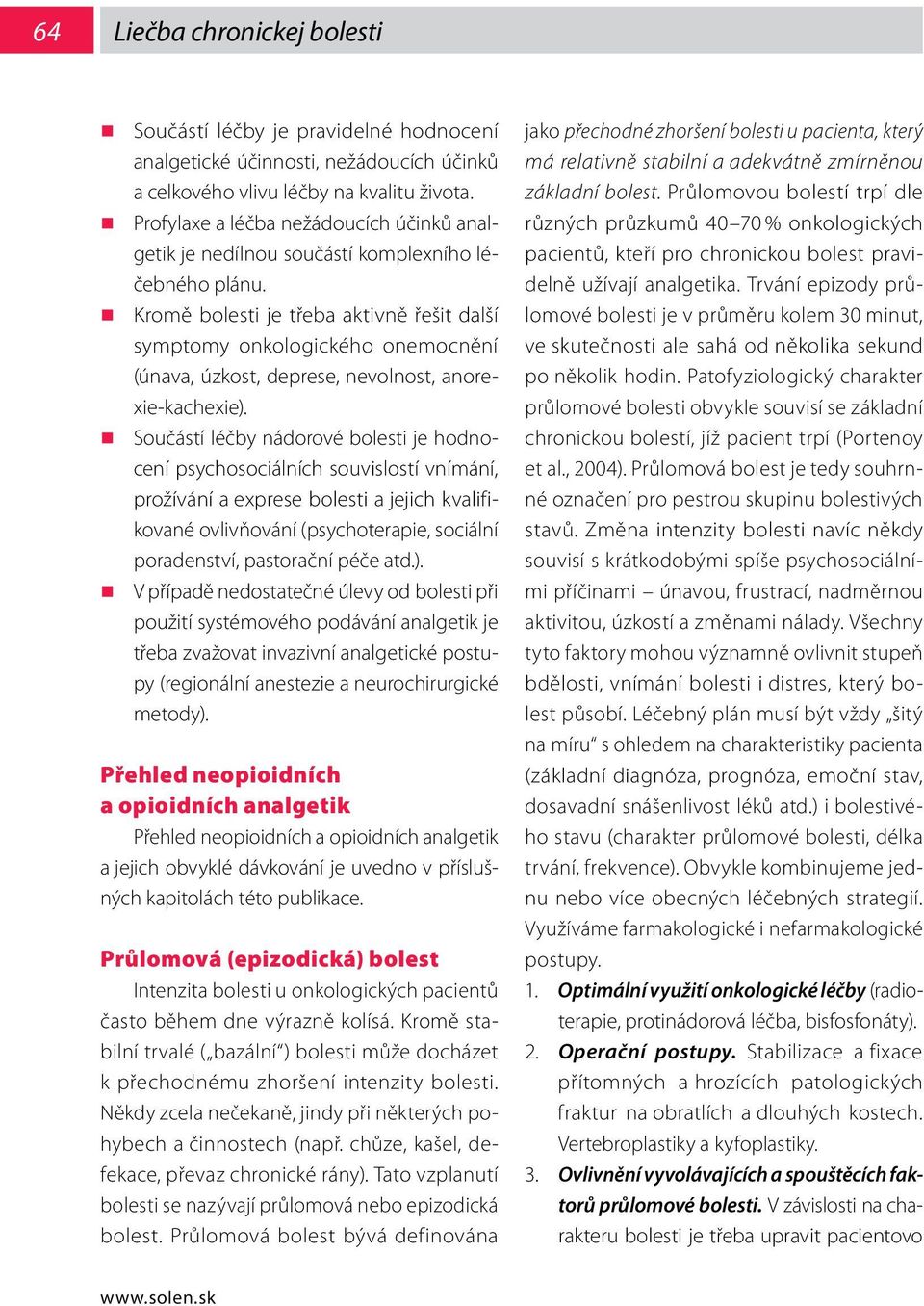 Kromě bolesti je třeba aktivně řešit další symptomy onkologického onemocnění (únava, úzkost, deprese, nevolnost, anorexie-kachexie).