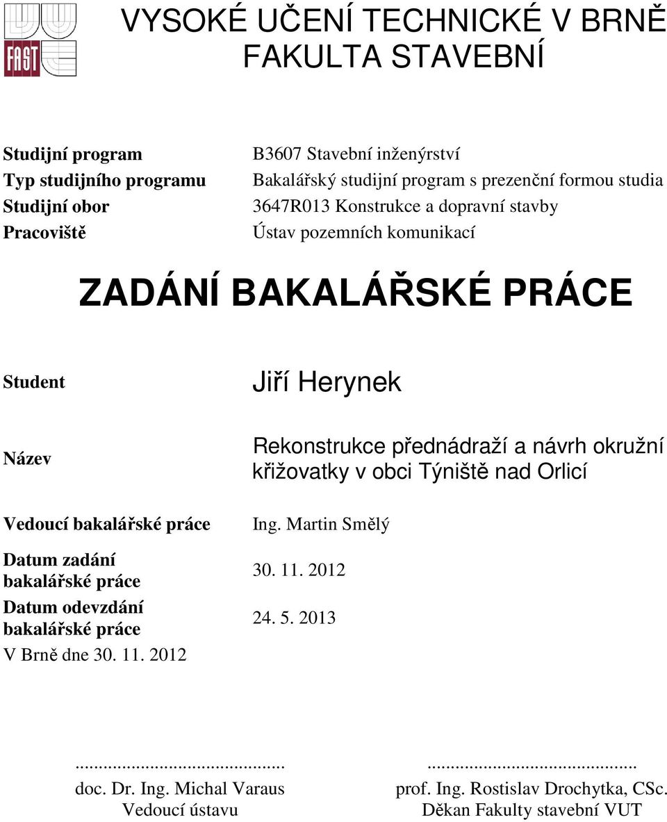 bakalářské práce Datum zadání bakalářské práce Datum odevzdání bakalářské práce V Brně dne 30. 11.