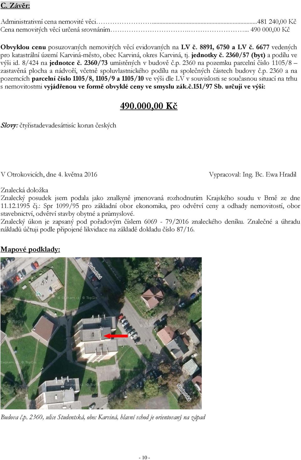 p. 2360 a na pozemcích parcelní číslo 1105/8, 1105/9 a 1105/10 ve výši dle LV v souvislosti se současnou situací na trhu s nemovitostmi vyjádřenou ve formě obvyklé ceny ve smyslu zák.č.151/97 Sb.