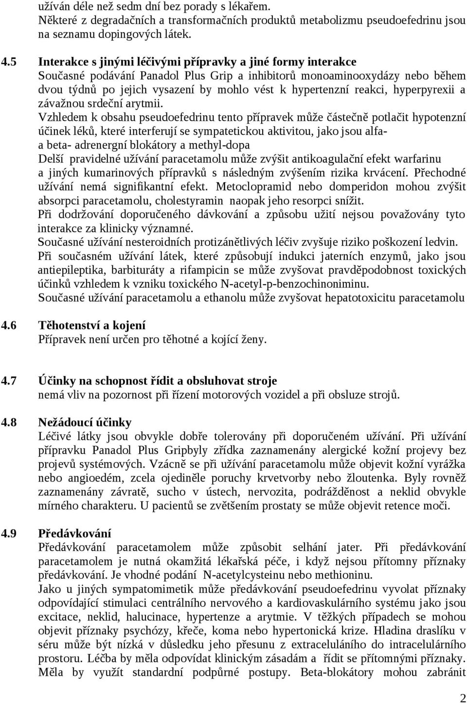 reakci, hyperpyrexii a závažnou srdeční arytmii.