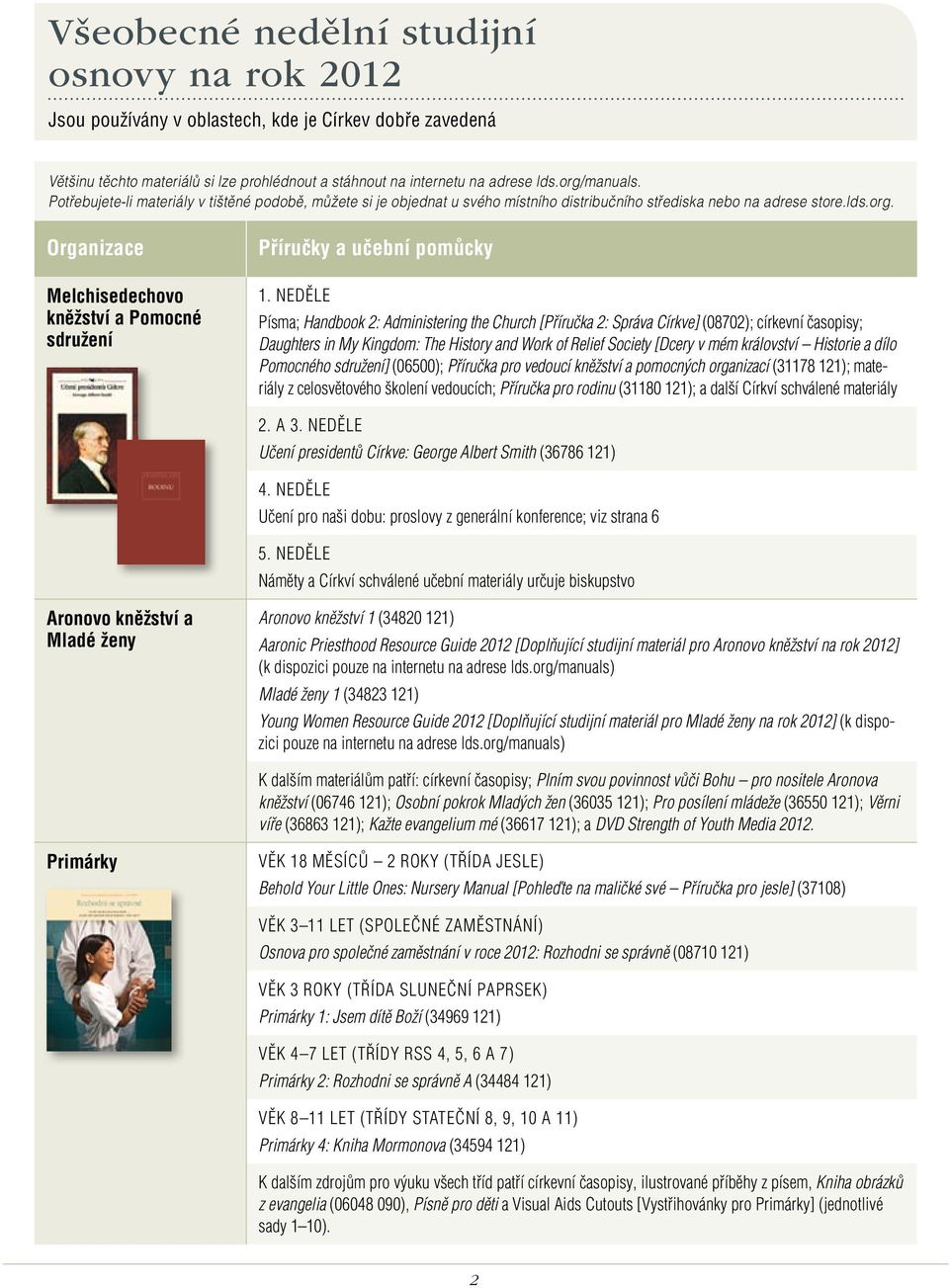 neděle Písma; Handbook 2: Administering the Church [Příručka 2: Správa Církve] (08702); církevní časopisy; Daughters in My Kingdom: The History and Work of Relief Society [Dcery v mém království