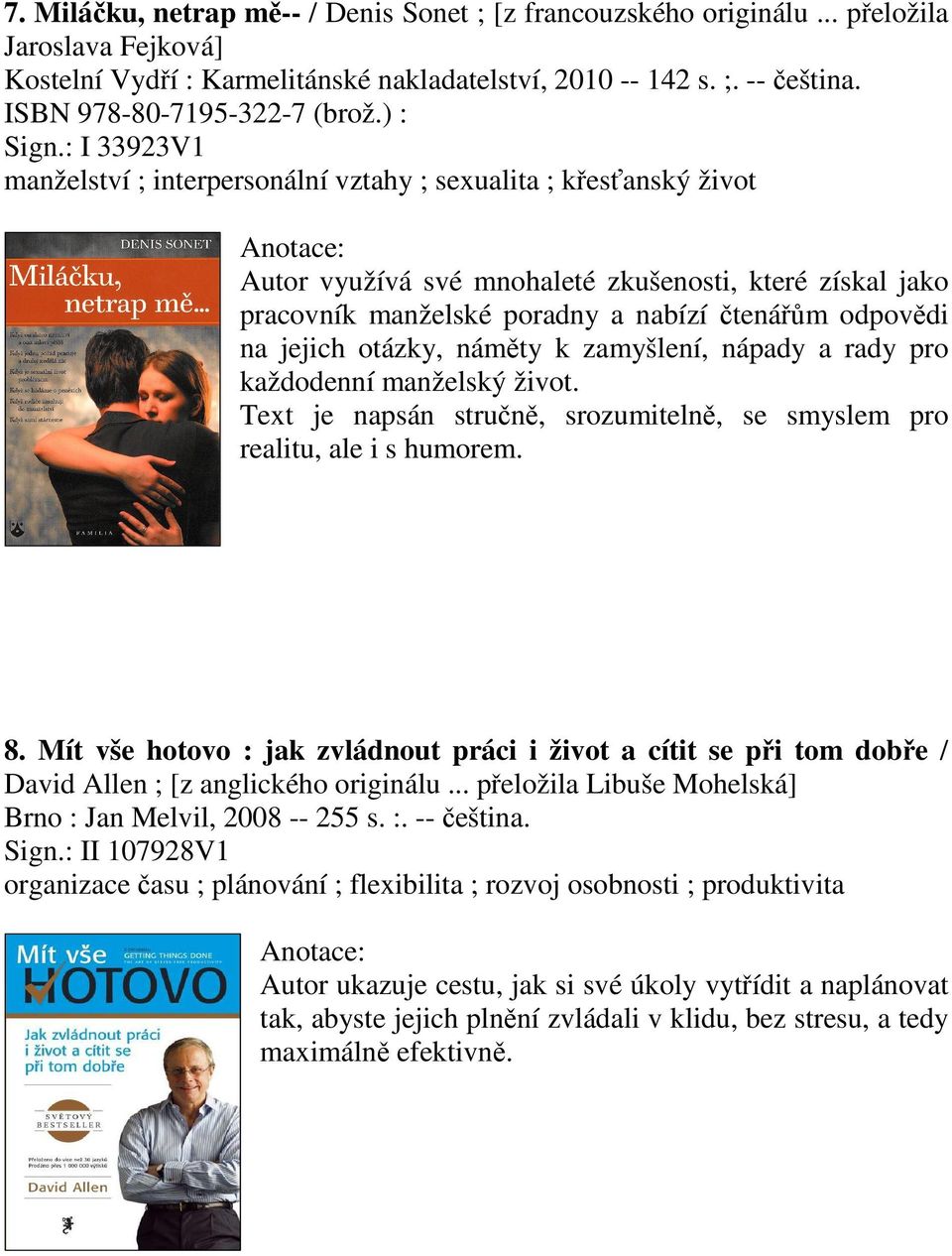 : I 33923V1 manželství ; interpersonální vztahy ; sexualita ; křesťanský život Autor využívá své mnohaleté zkušenosti, které získal jako pracovník manželské poradny a nabízí čtenářům odpovědi na