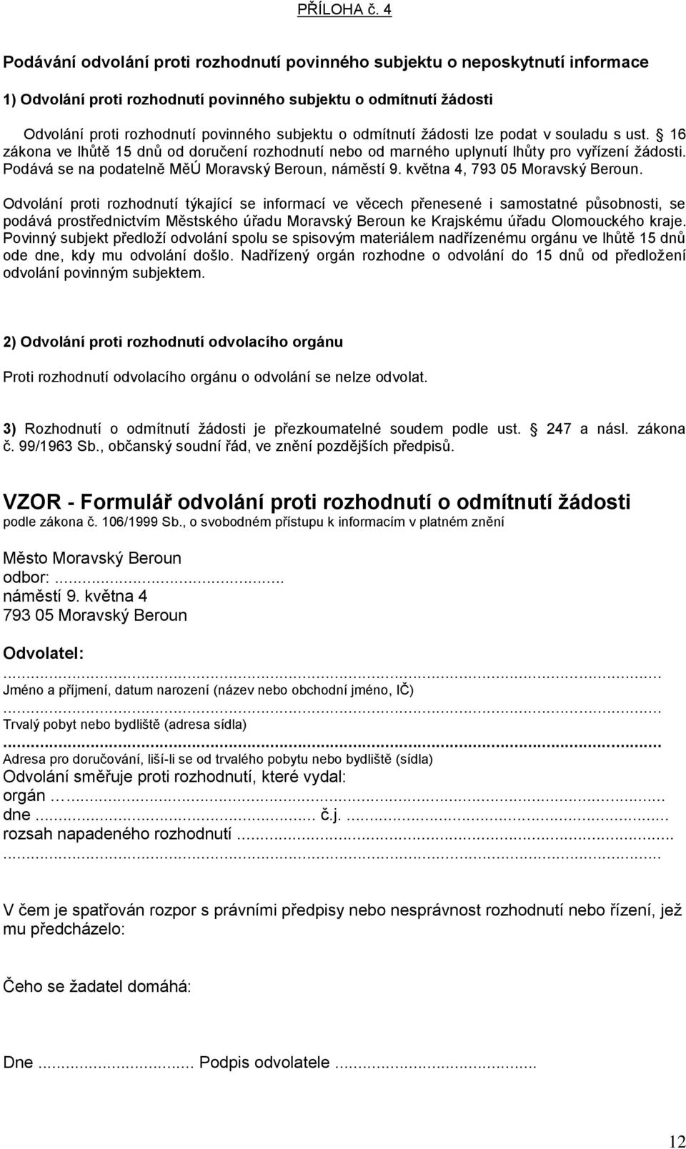 odmítnutí žádosti lze podat v souladu s ust. 16 zákona ve lhůtě 15 dnů od doručení rozhodnutí nebo od marného uplynutí lhůty pro vyřízení žádosti.