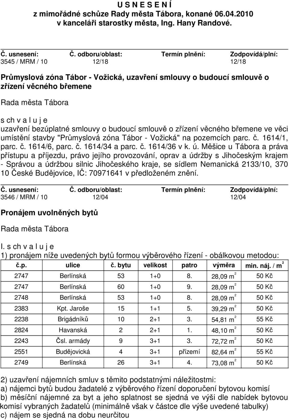 věcného břemene ve věci umístění stavby "Průmyslová zóna Tábor - Vožická" na pozemcích parc. č. 1614/1, parc. č. 1614/6, parc. č. 1614/34 a parc. č. 1614/36 v k. ú.