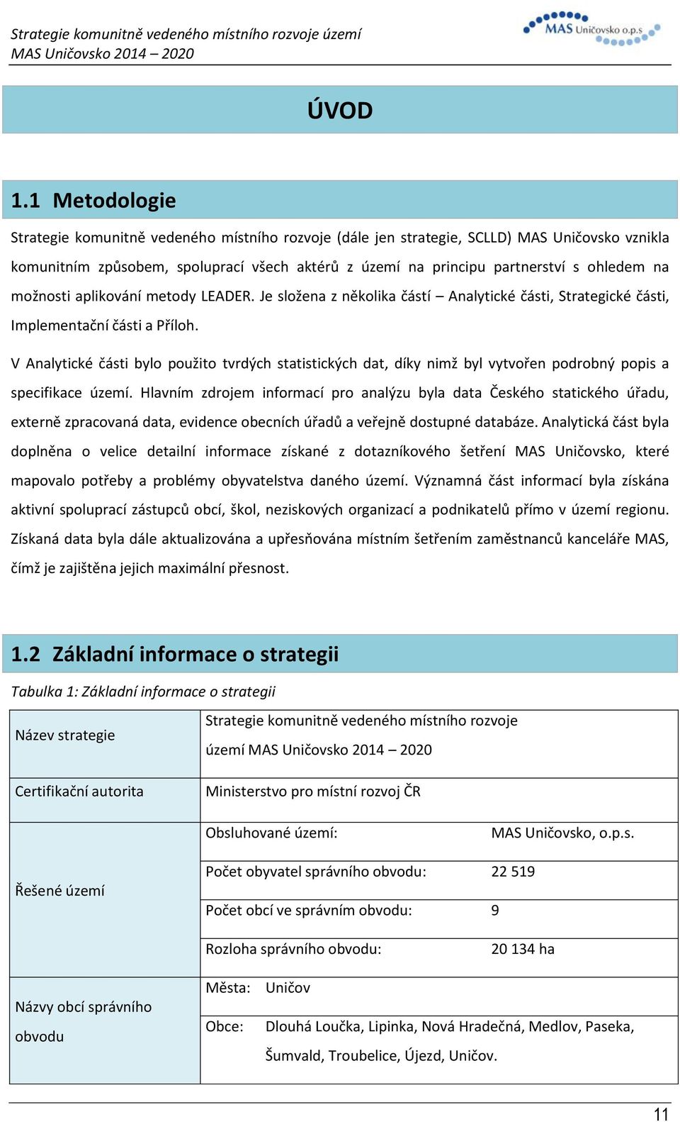 možnosti aplikování metody LEADER. Je složena z několika částí Analytické části, Strategické části, Implementační části a Příloh.