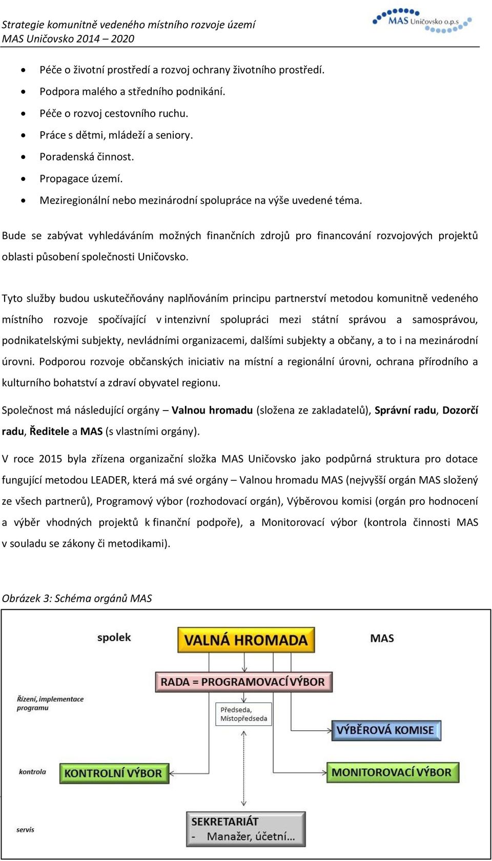 Bude se zabývat vyhledáváním možných finančních zdrojů pro financování rozvojových projektů oblasti působení společnosti Uničovsko.