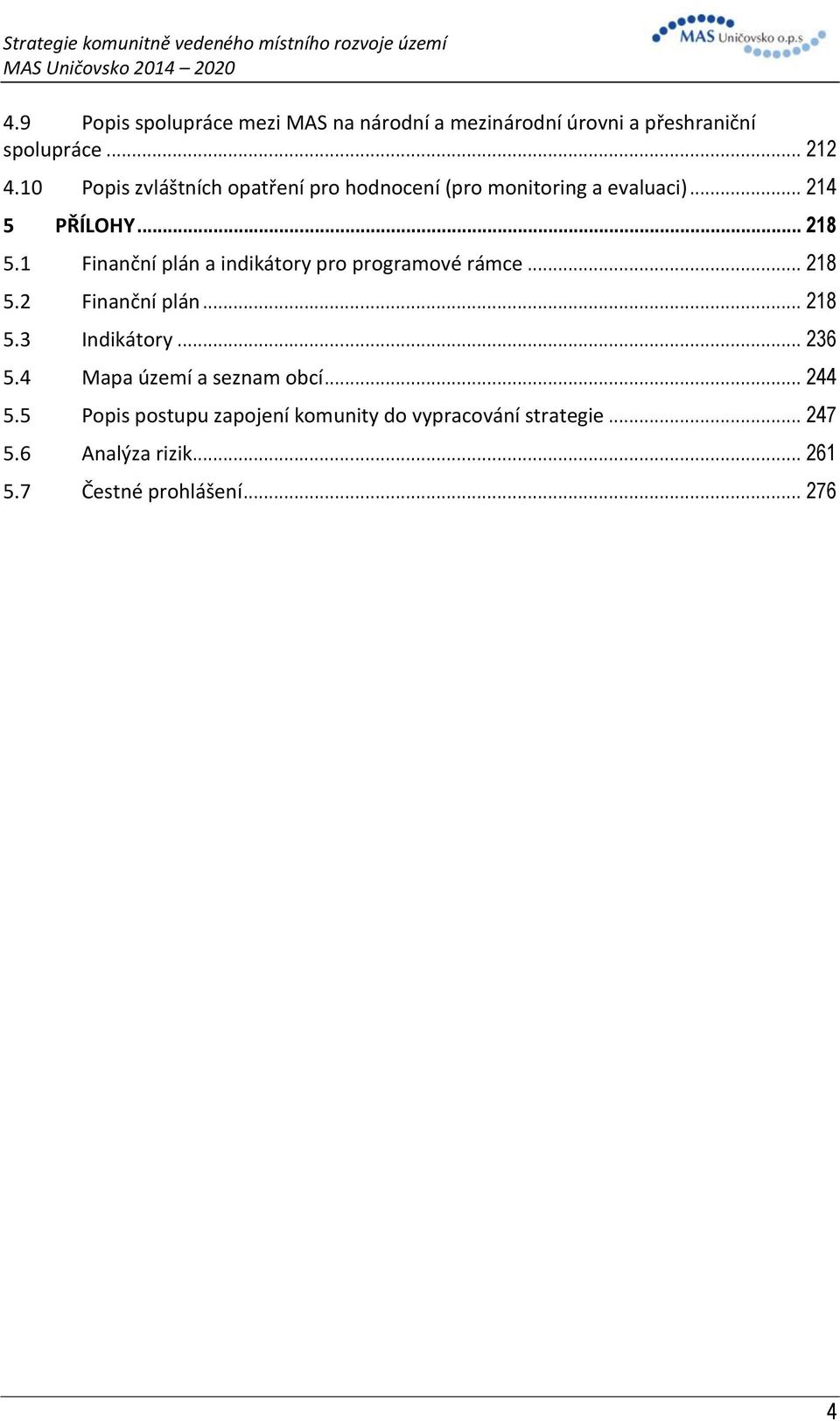 1 Finanční plán a indikátory pro programové rámce... 218 5.2 Finanční plán... 218 5.3 Indikátory... 236 5.