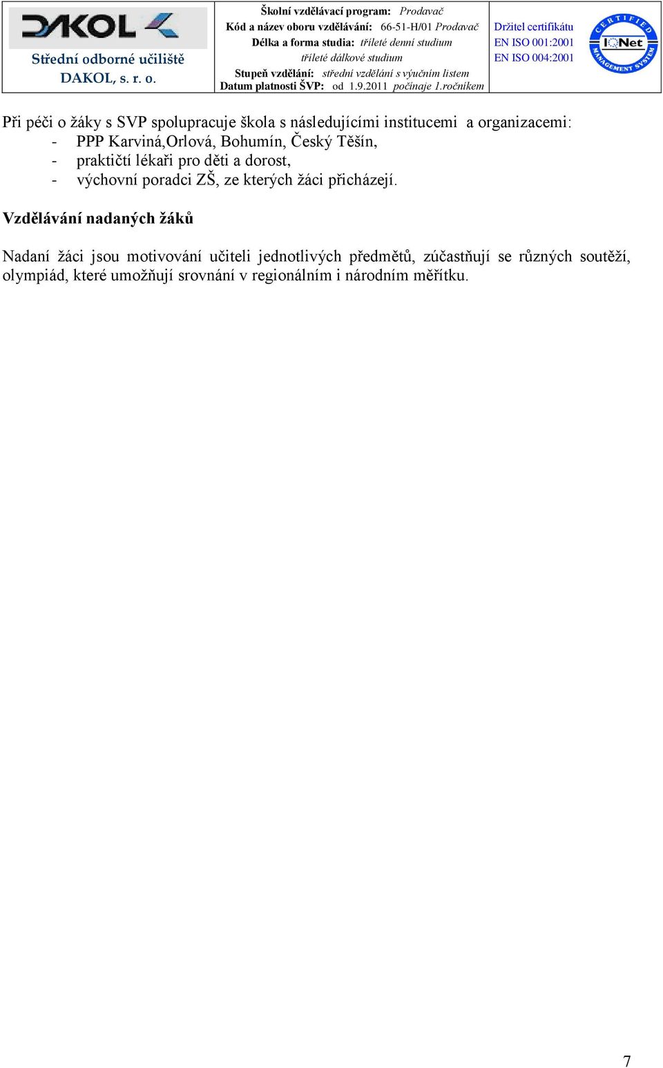 výchovní poradci ZŠ, ze kterých žáci přicházejí.