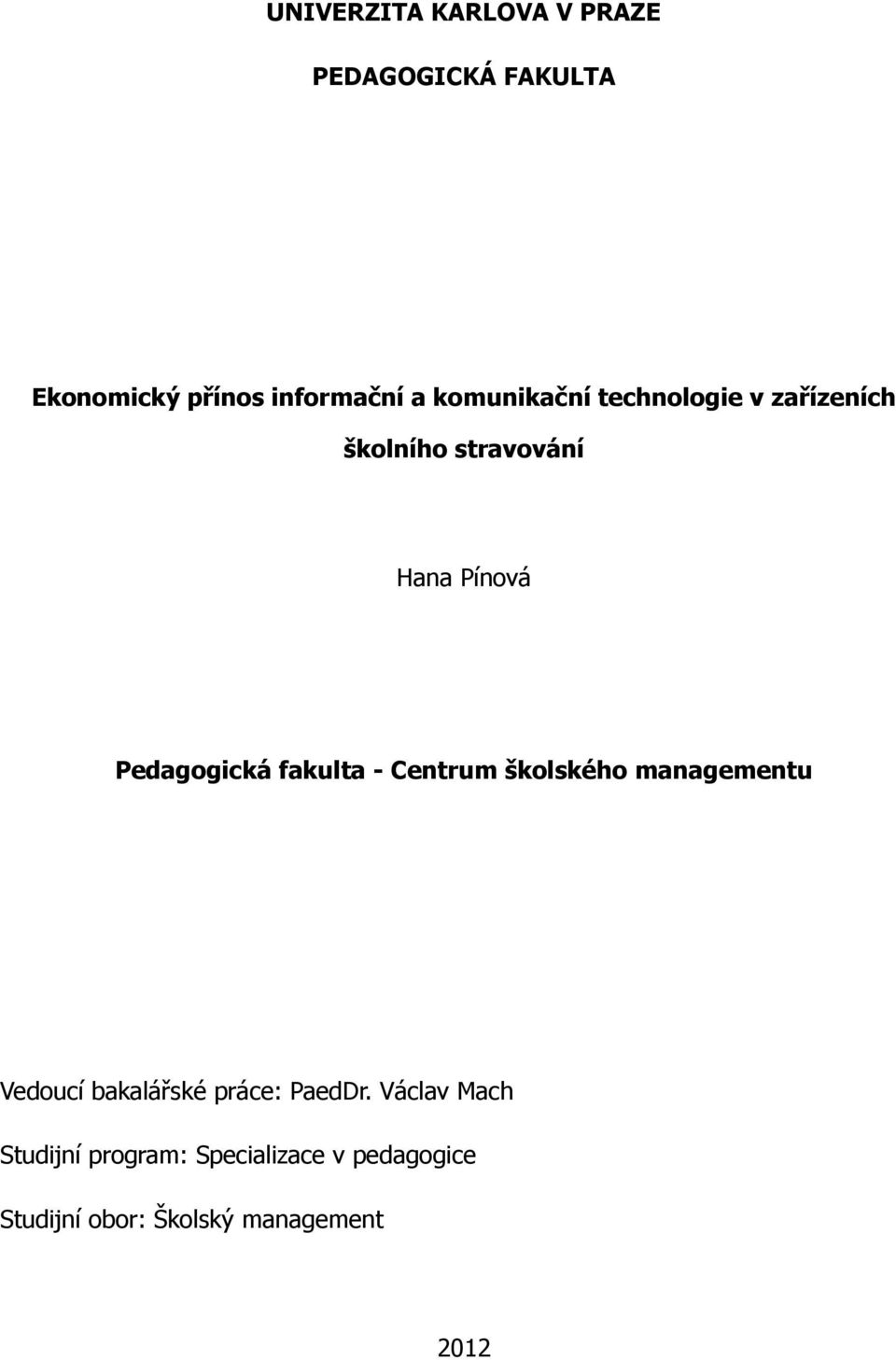 fakulta - Centrum školského managementu Vedoucí bakalářské práce: PaedDr.