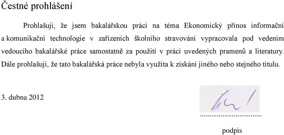 bakalářské práce samostatně za použití v práci uvedených pramenů a literatury.