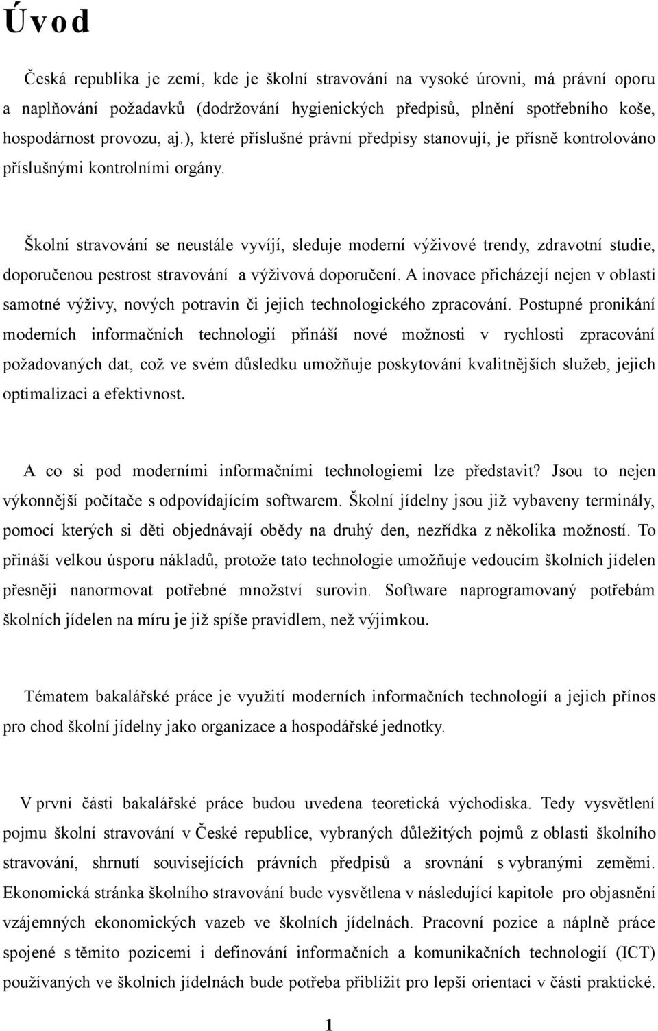 Školní stravování se neustále vyvíjí, sleduje moderní výživové trendy, zdravotní studie, doporučenou pestrost stravování a výživová doporučení.