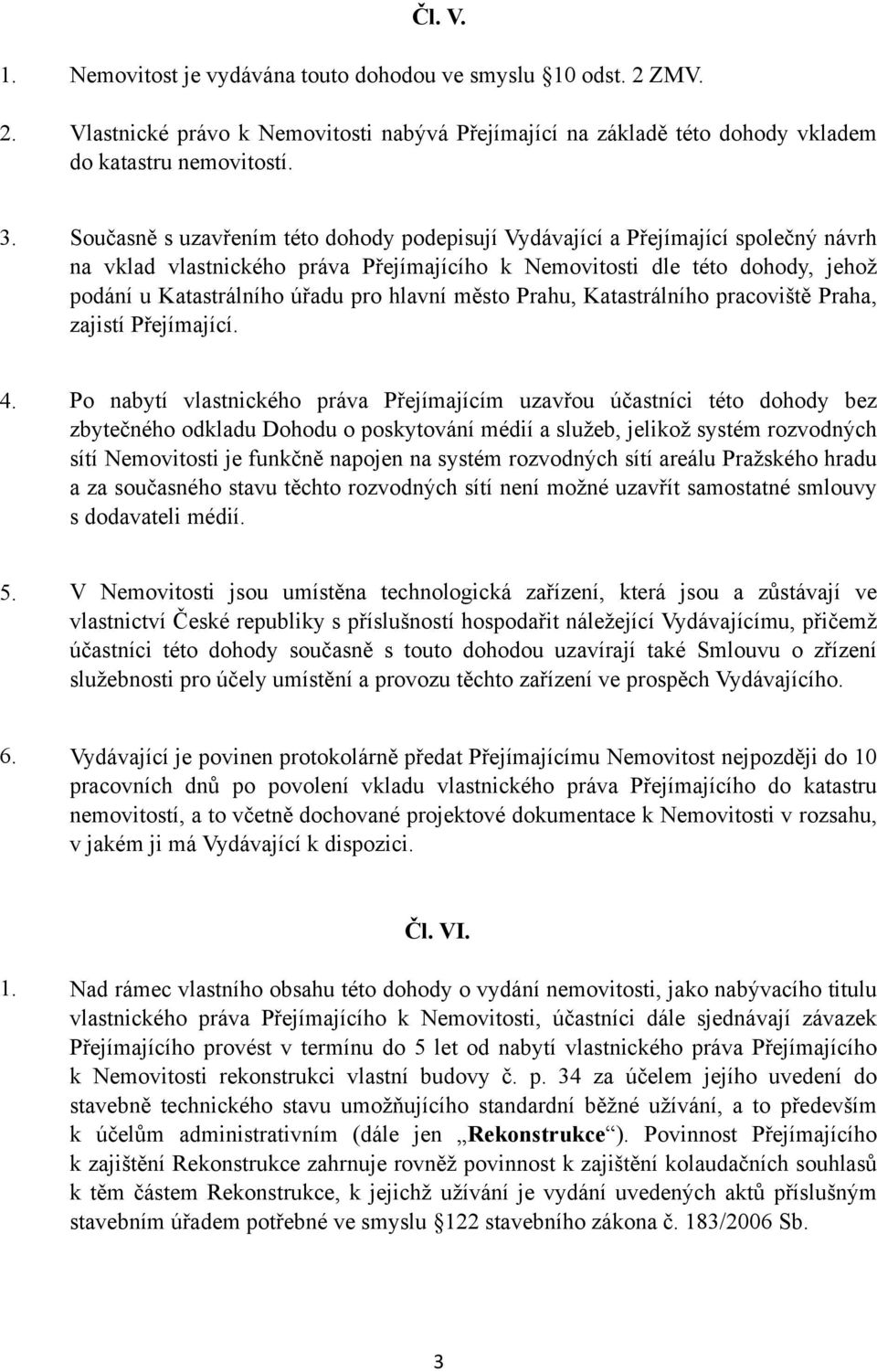 hlavní město Prahu, Katastrálního pracoviště Praha, zajistí Přejímající. 4.