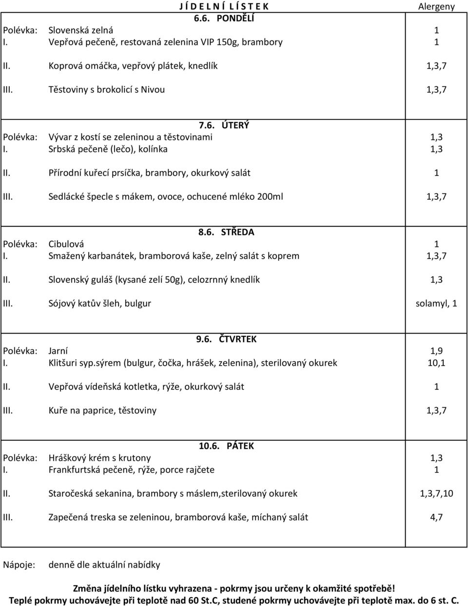STŘEDA Polévka: Cibulová 1 Smažený karbanátek, bramborová kaše, zelný salát s koprem 1,3,7 Slovenský guláš (kysané zelí 50g), celozrnný knedlík 1,3 Sójový katův šleh, bulgur solamyl, 1 9.6.
