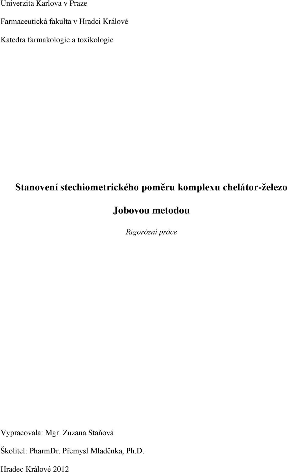 komplexu chelátor-železo Jobovou metodou Rigorózní práce Vypracovala: