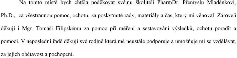 , za všestrannou pomoc, ochotu, za poskytnuté rady, materiály a čas, který mi věnoval.