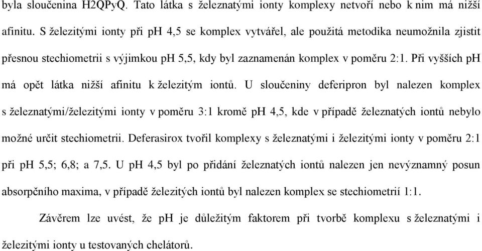 Při vyšších ph má opět látka nižší afinitu k železitým iontů.
