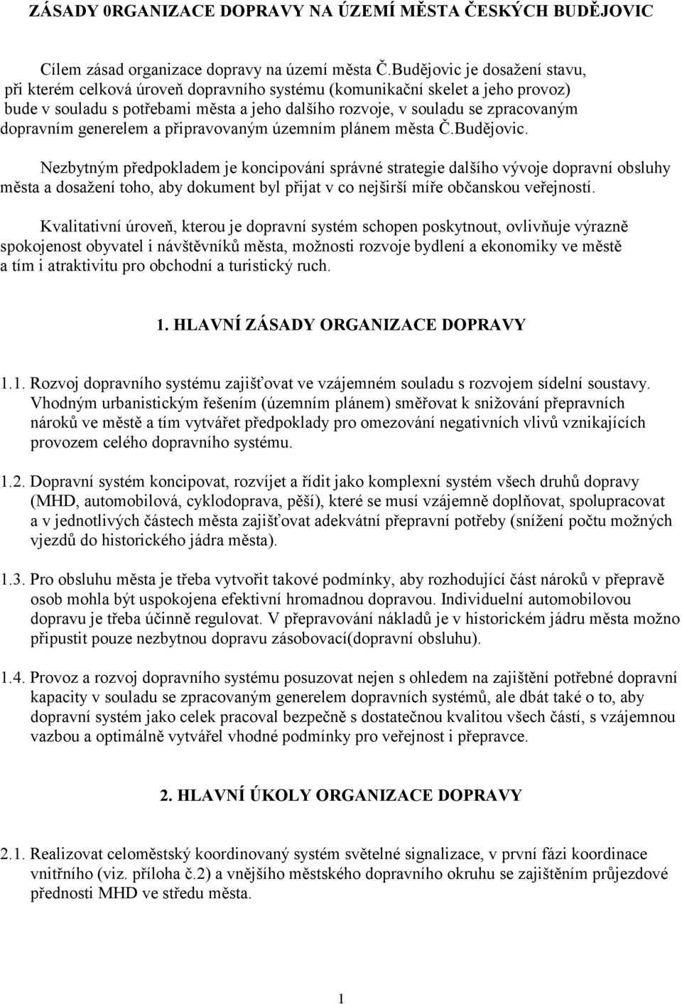 dopravním generelem a připravovaným územním plánem města Č.Budějovic.