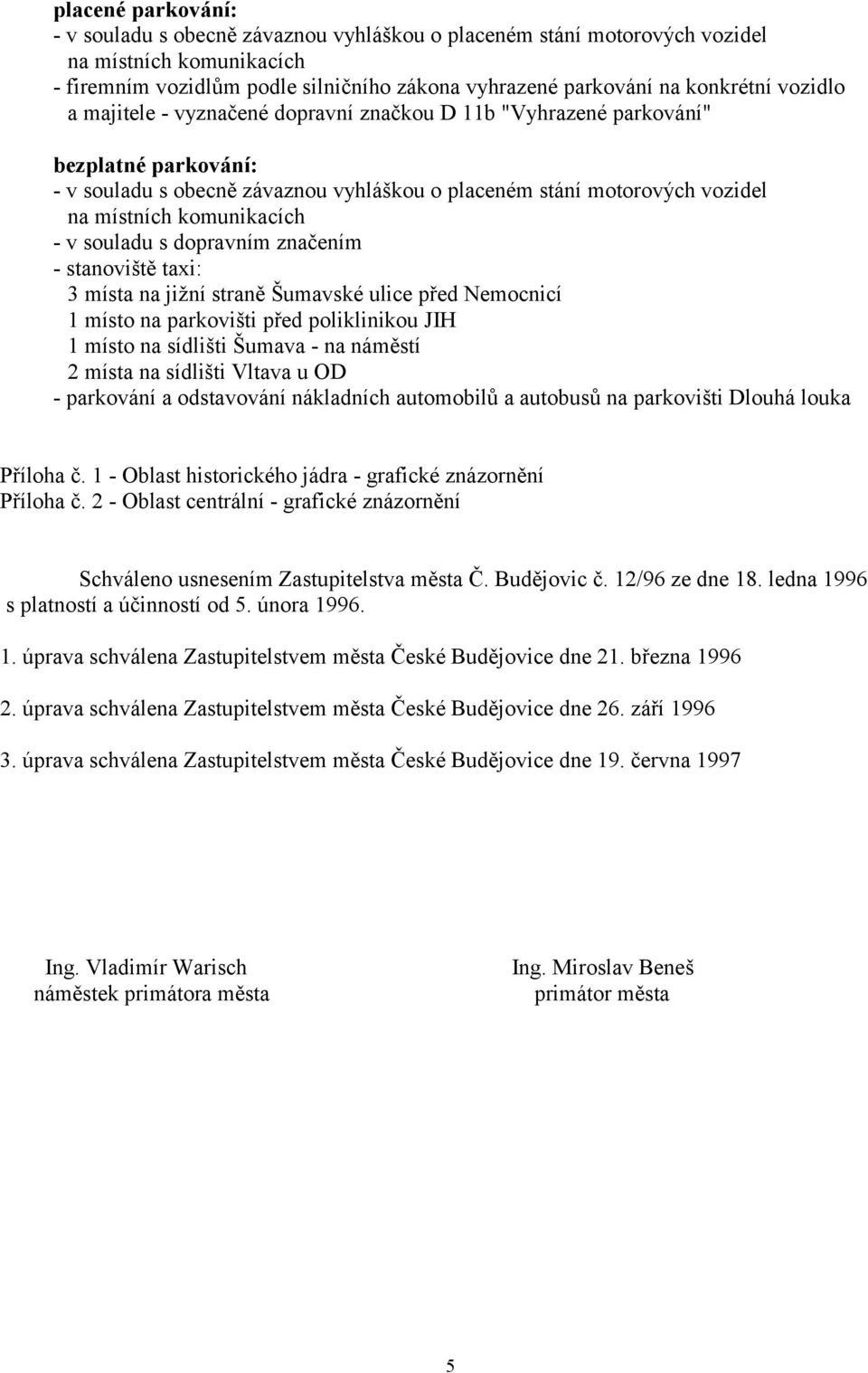 sídlišti Vltava u OD - parkování a odstavování nákladních automobilů a autobusů na parkovišti Dlouhá louka Příloha č. 1 - Oblast historického jádra - grafické znázornění Příloha č.