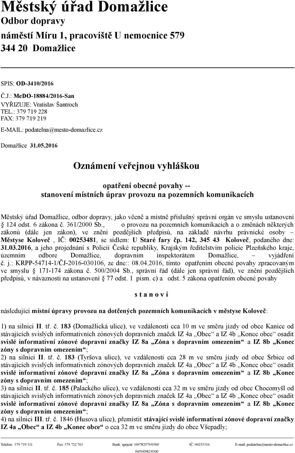 2016 Oznámení veřejnou vyhláškou opatření obecné povahy -- stanovení místních úprav provozu na pozemních komunikacích Městský úřad Domažlice, odbor dopravy, jako věcně a místně příslušný správní