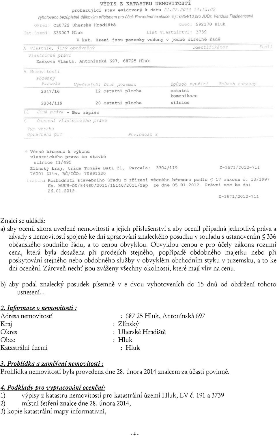 Obvyklou cenou e pro účely zákona rozumí cena, která byla dosažena při prodejích stejného, popřípadě obdobného majetku nebo při poskytování stejného nebo obdobného služby v obvyklém obchodním styku v
