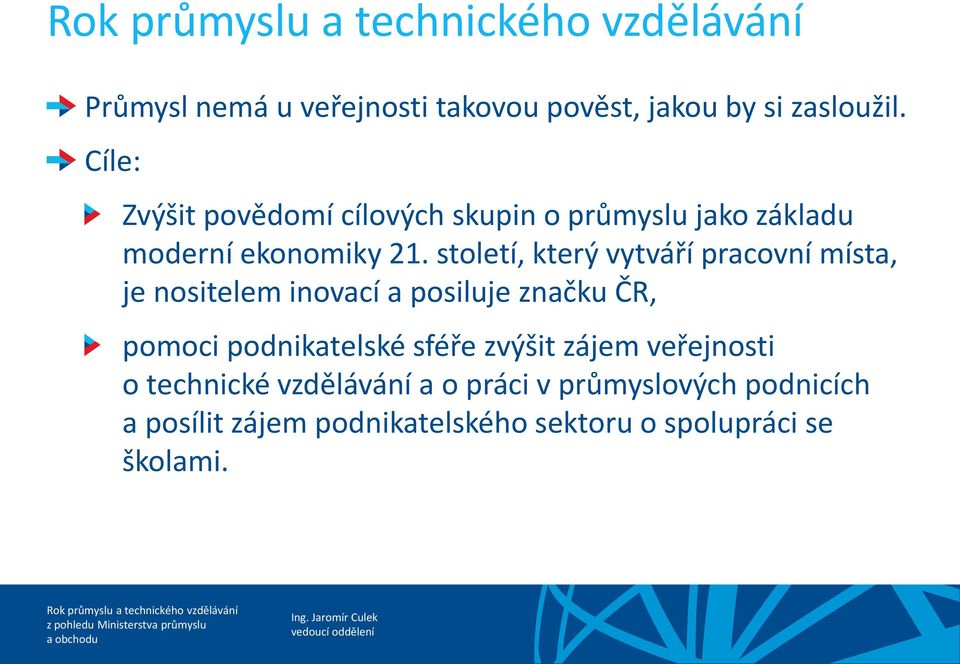 století, který vytváří pracovní místa, je nositelem inovací a posiluje značku ČR, pomoci