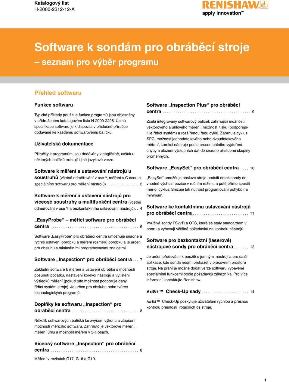 Uživatelská dokumentace Příručky k programům jsou dodávány v angličtině, avšak u některých balíčků existují i jiné jazykové verze.