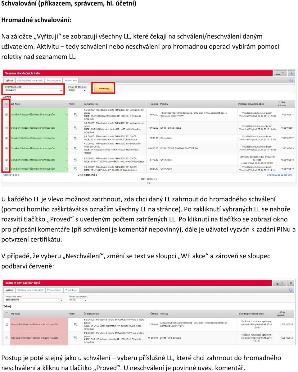 (pomocí horního zaškrtávátka označím všechny LL na stránce). Po zakliknutí vybraných LL se nahoře rozsvítí tlačítko Proveď s uvedeným počtem zatržených LL.