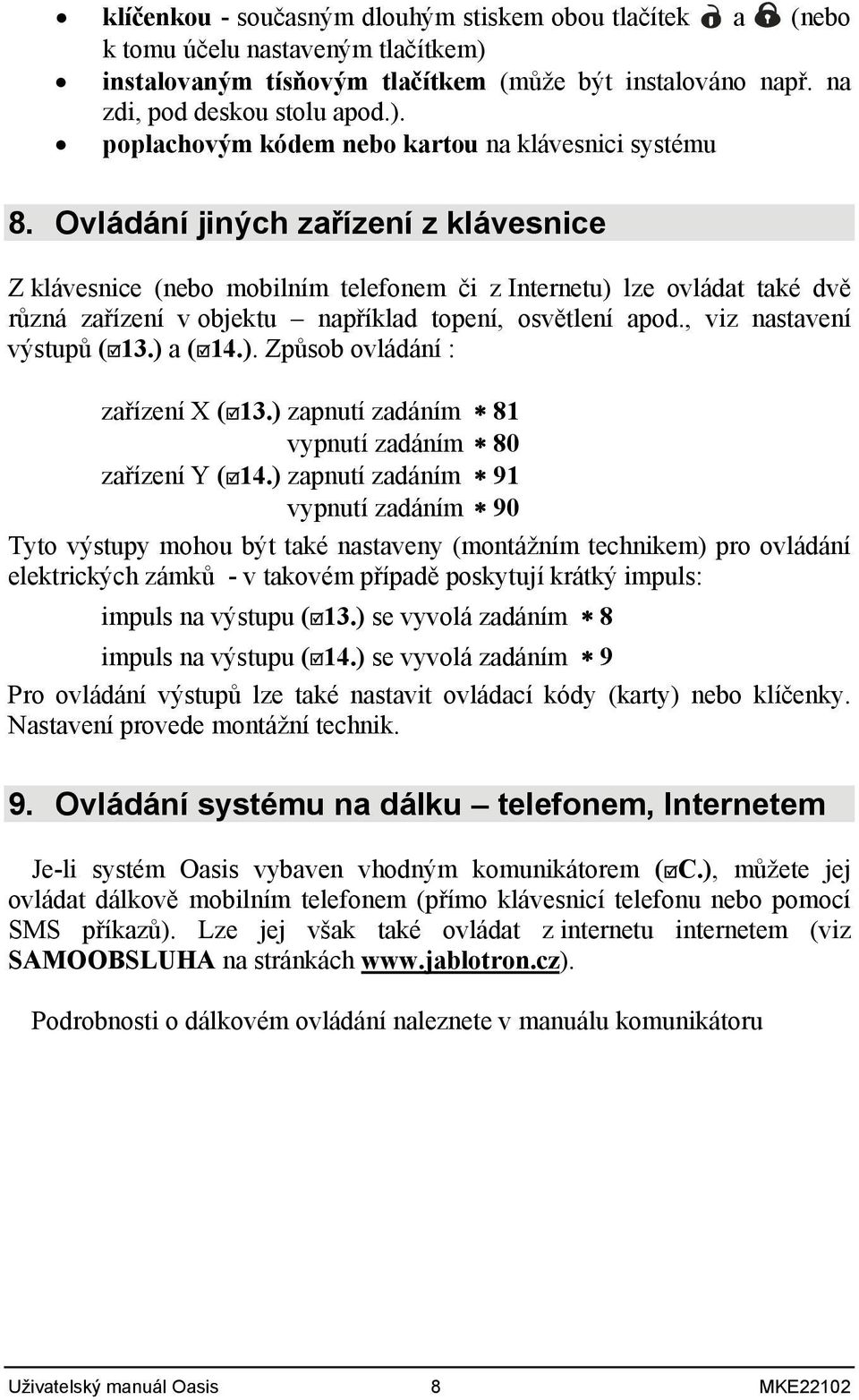) a (14.). Způsob ovládání : zařízení X (13.) zapnutí zadáním 81 vypnutí zadáním 80 zařízení Y (14.