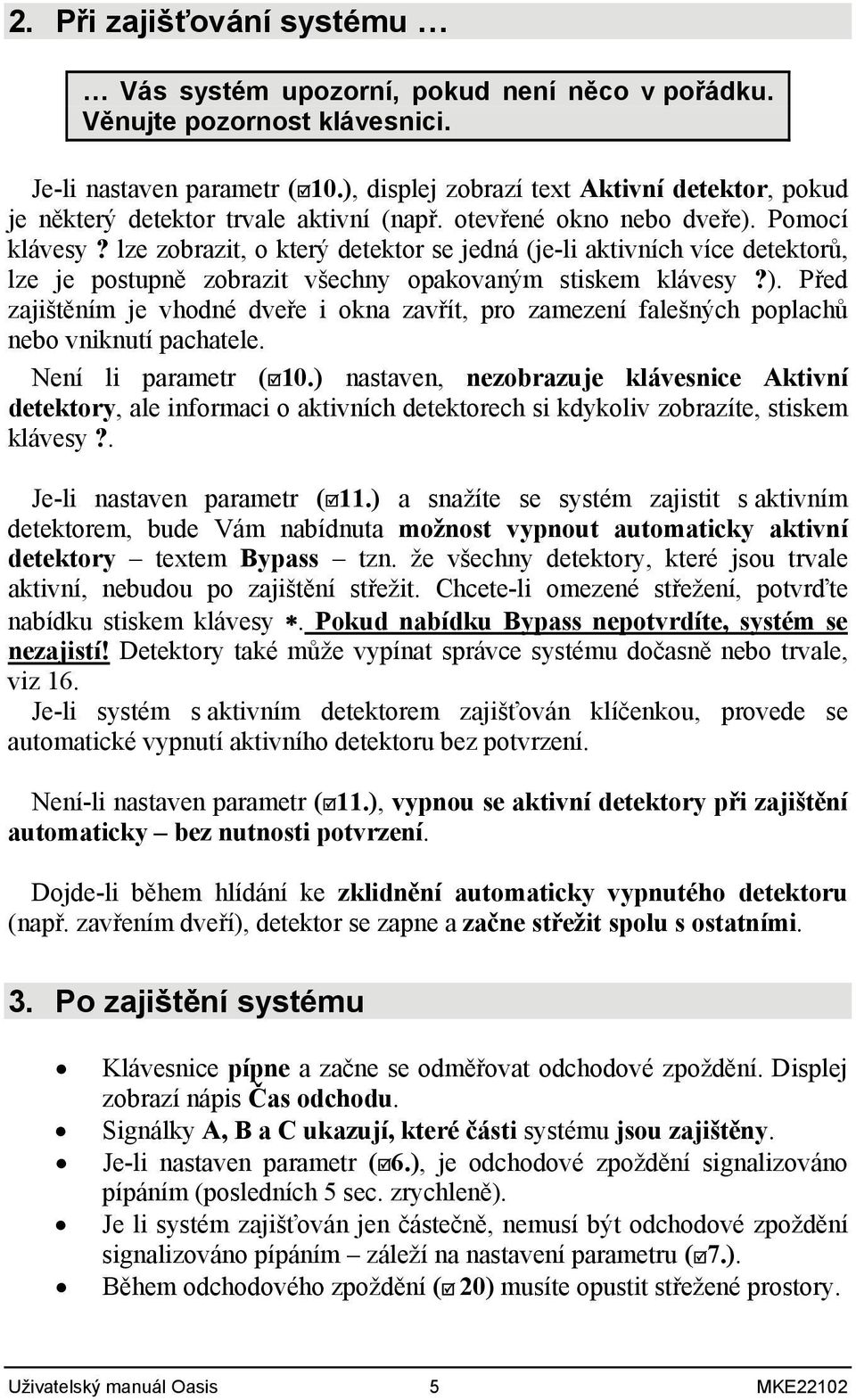 lze zobrazit, o který detektor se jedná (je-li aktivních více detektorů, lze je postupně zobrazit všechny opakovaným stiskem klávesy?).