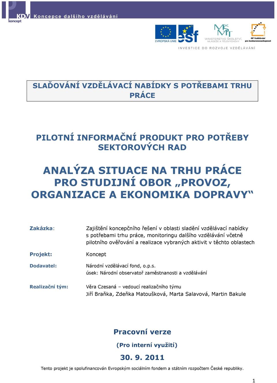 vzdělávání včetně pilotního ověřování a realizace vybraných aktivit v těchto oblast