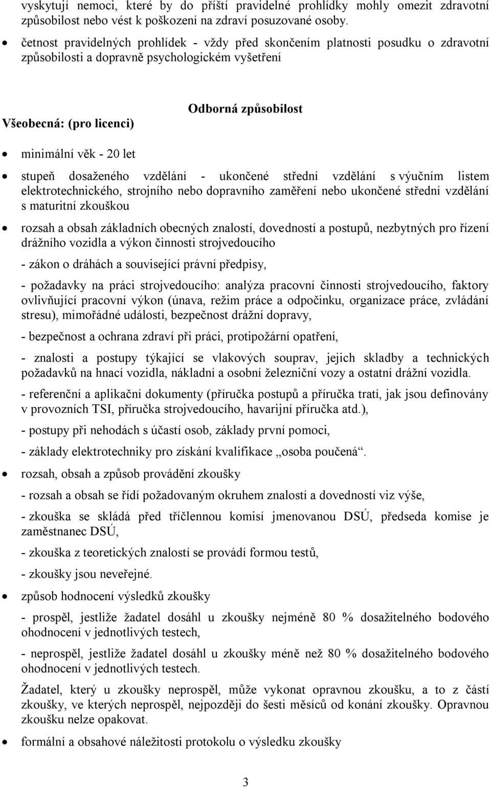 stupeň dosaženého vzdělání - ukončené střední vzdělání s výučním listem elektrotechnického, strojního nebo dopravního zaměření nebo ukončené střední vzdělání s maturitní zkouškou rozsah a obsah