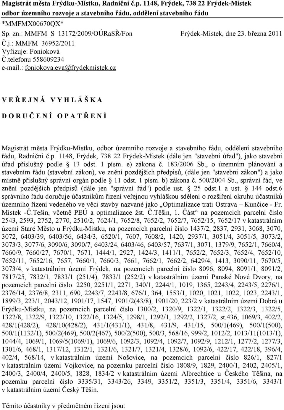 cz V E Ř E J N Á V Y H L Á Š K A D O R U Č E N Í O P A T Ř E N Í Magistrát města Frýdku-Místku, odbor územního rozvoje a stavebního řádu, oddělení stavebního řádu, Radniční č.p.