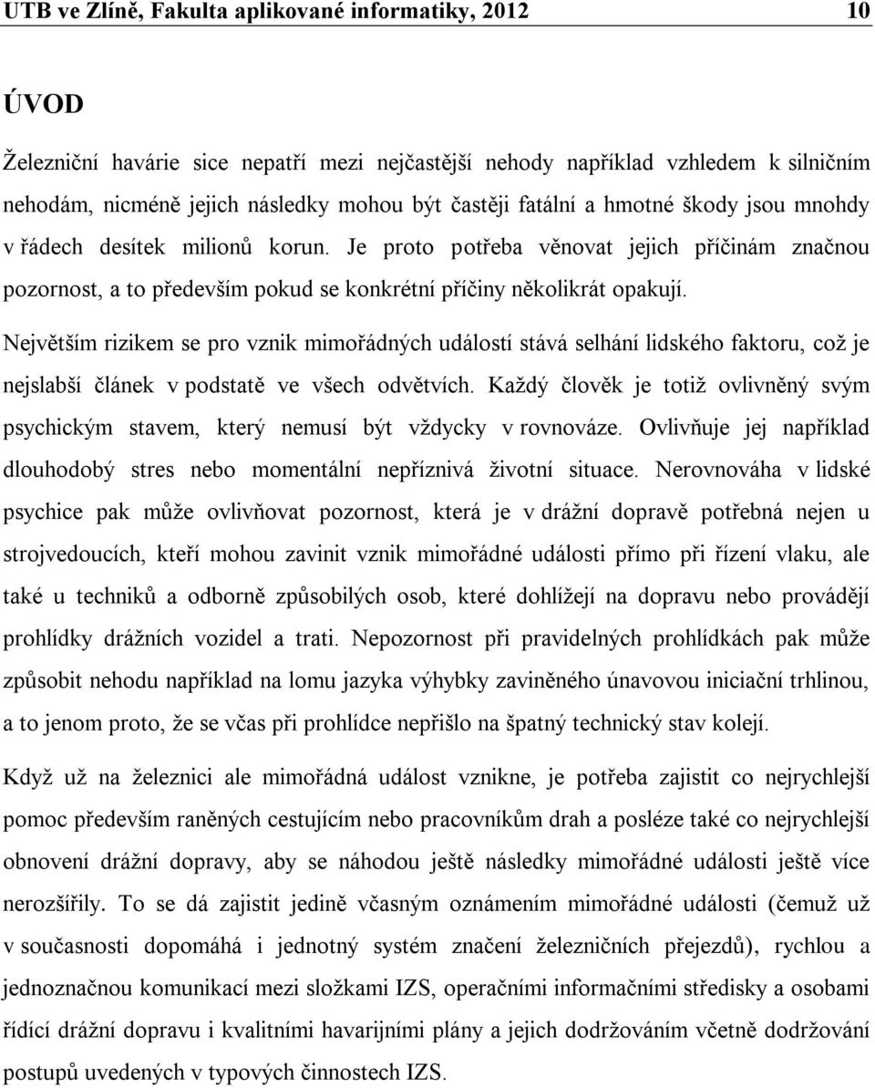 Největším rizikem se pro vznik mimořádných událostí stává selhání lidského faktoru, což je nejslabší článek v podstatě ve všech odvětvích.