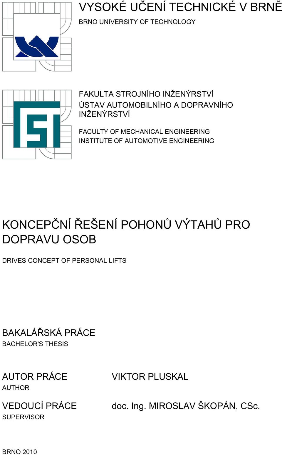 ENGINEERING KONCEPČNÍ ŘEŠENÍ POHONŮ VÝTAHŮ PRO DOPRAVU OSOB DRIVES CONCEPT OF PERSONAL LIFTS