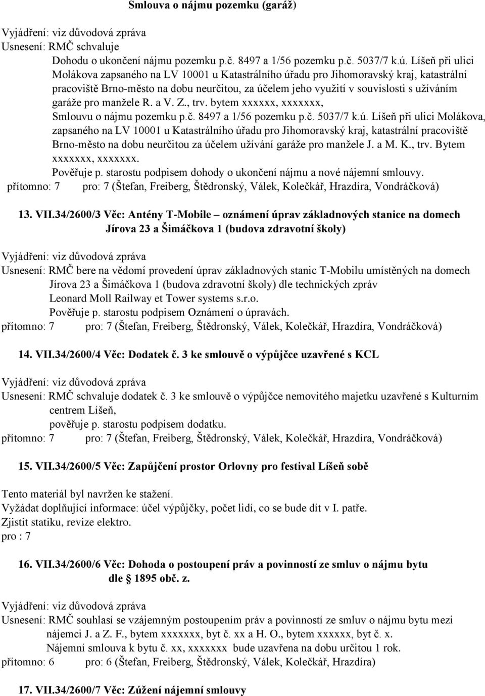 pro manžele R. a V. Z., trv. bytem xxxxxx, xxxxxxx, Smlouvu o nájmu pozemku p.č. 8497 a 1/56 pozemku p.č. 5037/7 k.ú.