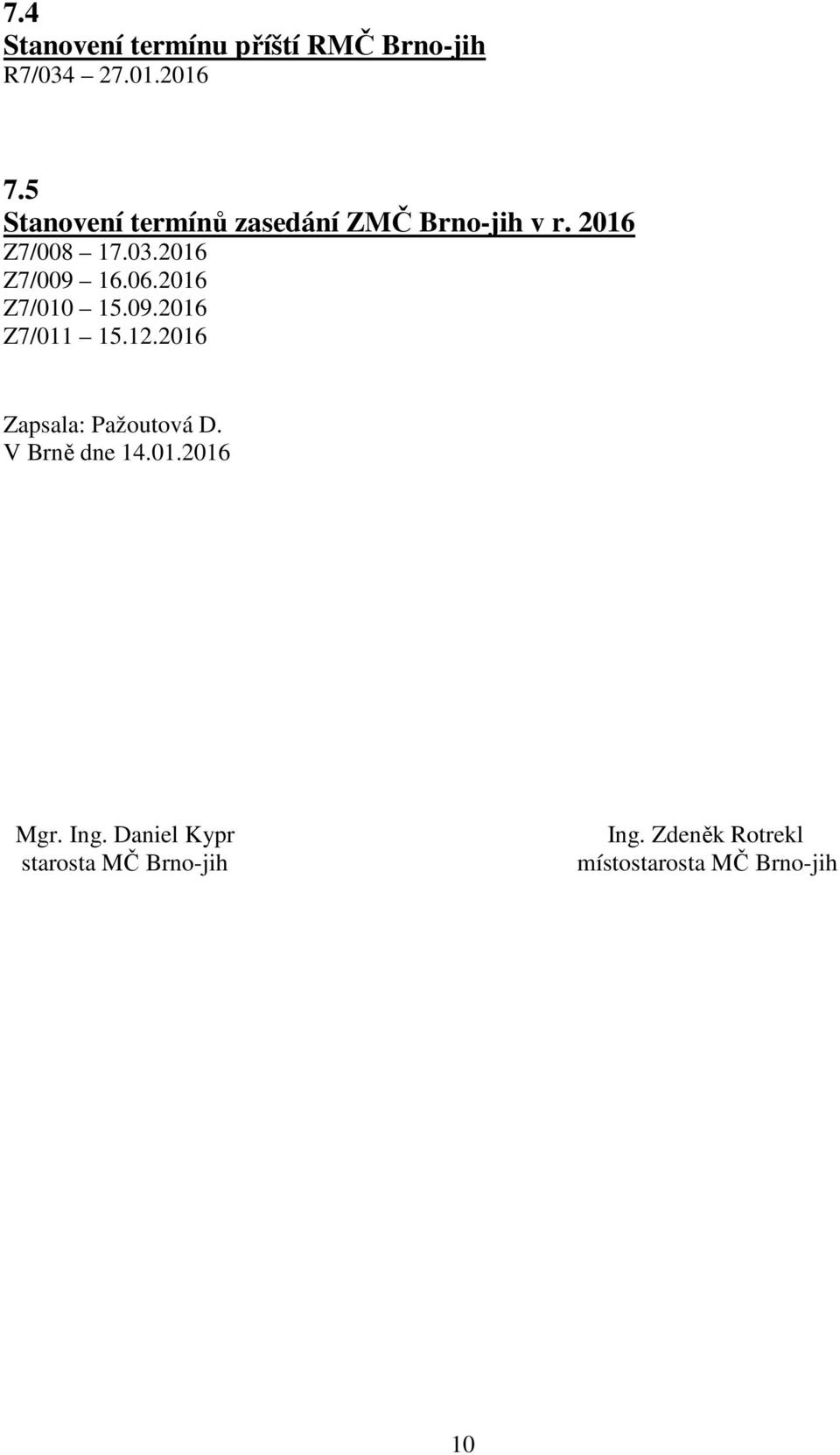 06.2016 Z7/010 15.09.2016 Z7/011 15.12.2016 Zapsala: Pažoutová D. V Brně dne 14.