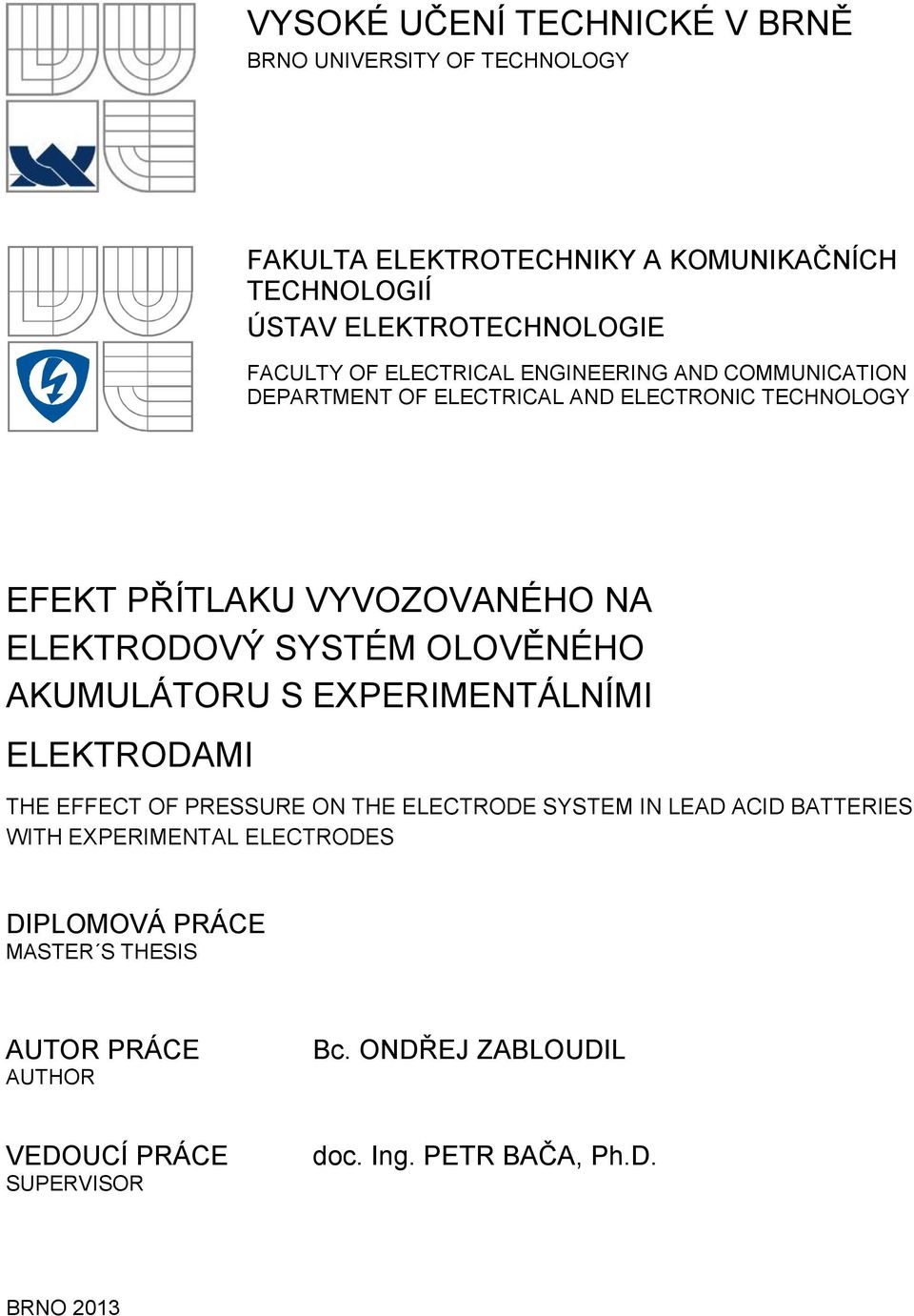 ELEKTRODOVÝ SYSTÉM OLOVĚNÉHO AKUMULÁTORU S EXPERIMENTÁLNÍMI ELEKTRODAMI THE EFFECT OF PRESSURE ON THE ELECTRODE SYSTEM IN LEAD ACID BATTERIES